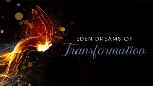 Eden Dreams of Transformation